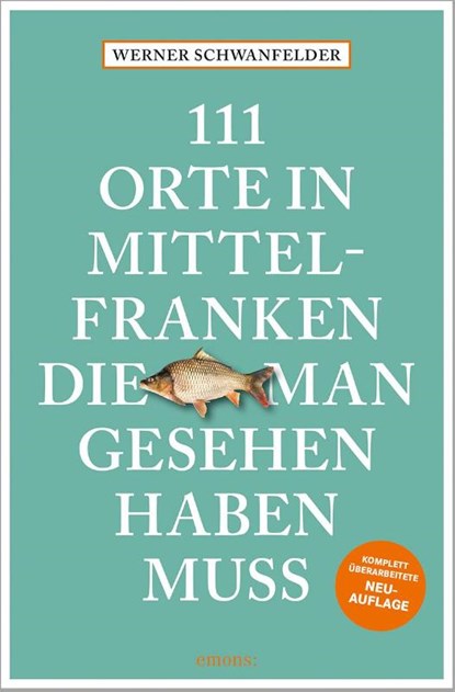 111 Orte in Mittelfranken, die man gesehen haben muss, Werner Schwanfelder - Paperback - 9783740824617