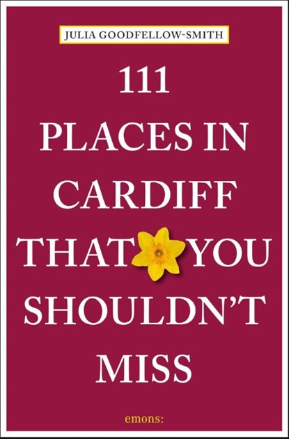 111 Places in Cardiff That You Shouldn't Miss, Julia Goodfellow-Smith - Paperback - 9783740824655