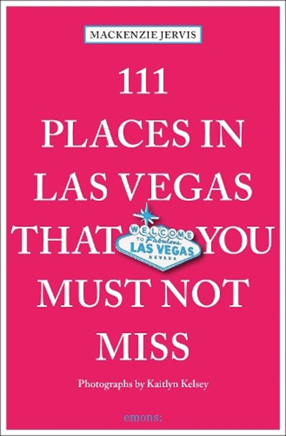 111 Places in Las Vegas That You Must Not Miss, Mackenzie Jervis - Paperback - 9783740824679