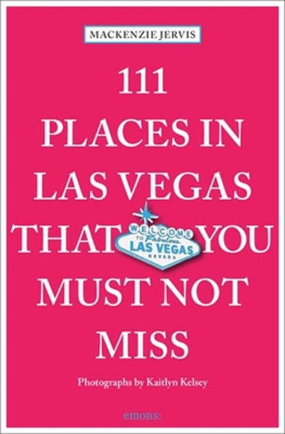 111 Places in Las Vegas That You Must Not Miss, Mackenzie Jervis - Paperback - 9783740824679