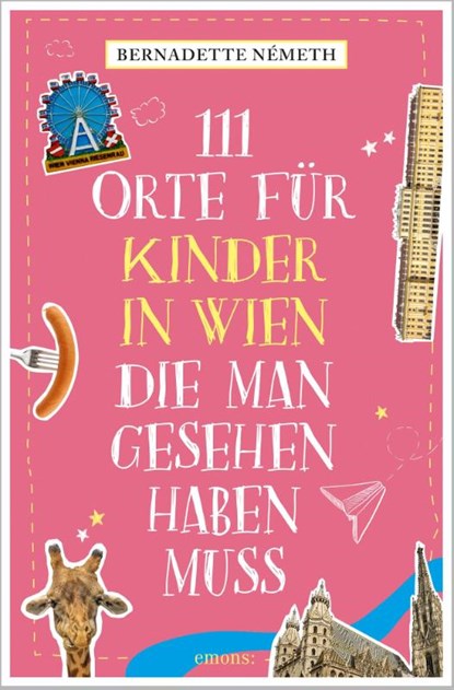 111 Orte für Kinder in Wien, die man gesehen haben muss, Bernadette Németh - Paperback - 9783740825034