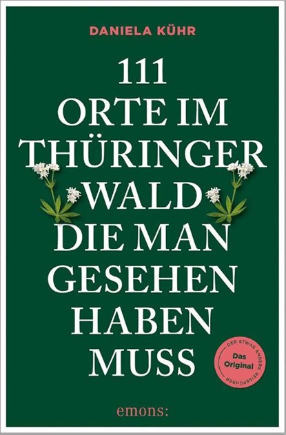 111 Orte im Thüringer Wald, die man gesehen haben muss, Daniela Kühr - Paperback - 9783740825140