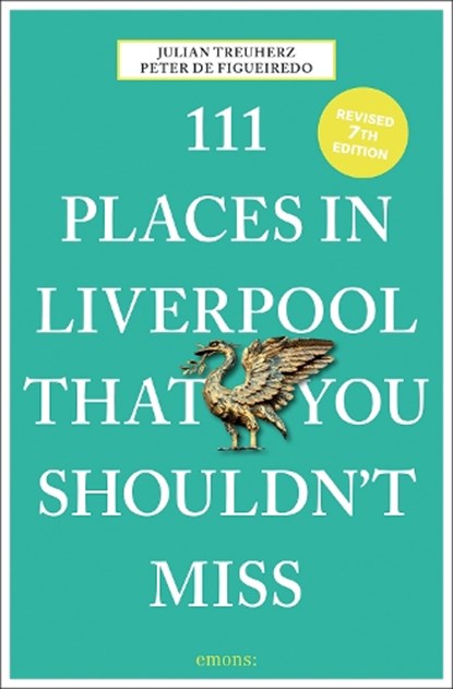 111 Places in Liverpool That You Shouldn't Miss, Peter de Figueiredo ; Julian Treuherz - Paperback - 9783740825157