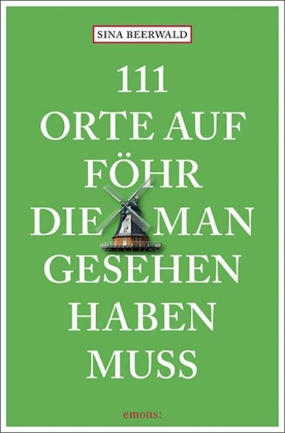 111 Orte auf Föhr, die man gesehen haben muss, Sina Beerwald - Paperback - 9783740825379
