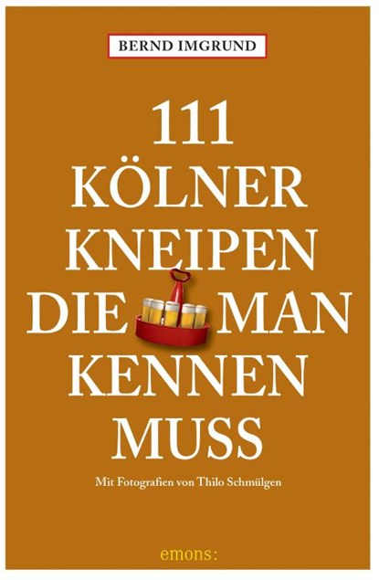 111 Kölner Kneipen, die man kennen muss, Bernd Imgrund - Paperback - 9783740825447
