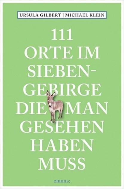 111 Orte im Siebengebirge, die man gesehen haben muss, Ursula Gilbert ; Michael Klein - Paperback - 9783740825577