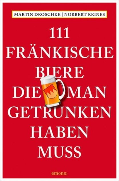 111 Fränkische Biere, die man getrunken haben muss, Martin Droschke ; Norbert Krines - Paperback - 9783740825904