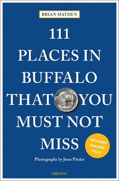 111 Places in Buffalo That You Must Not Miss, Brian Hayden - Paperback - 9783740826543