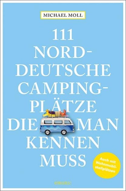 111 norddeutsche Campingplätze, die man kennen muss, Michael Moll - Paperback - 9783740826581