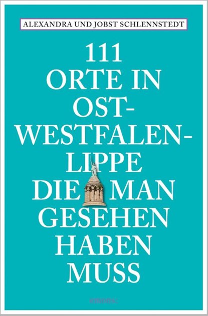 111 Orte in Ostwestfalen-Lippe, die man gesehen haben muss, Alexandra Schlennstedt ; Jobst Schlennstedt - Paperback - 9783740828103