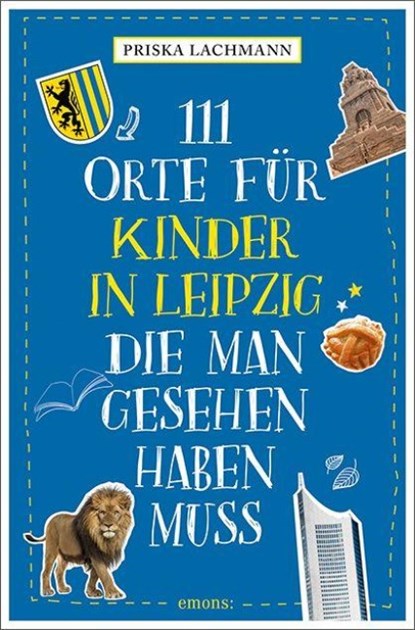 111 Orte für Kinder in Leipzig, die man gesehen haben muss, Priska Lachmann - Paperback - 9783740828660