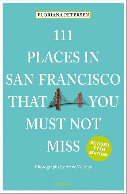 111 Places in San Francisco That You Must Not Miss, Floriana Peterson - Paperback - 9783740828820