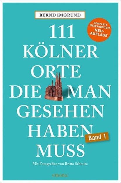 111 Kölner Orte, die man gesehen haben muss, Bernd Imgrund - Paperback - 9783740828912