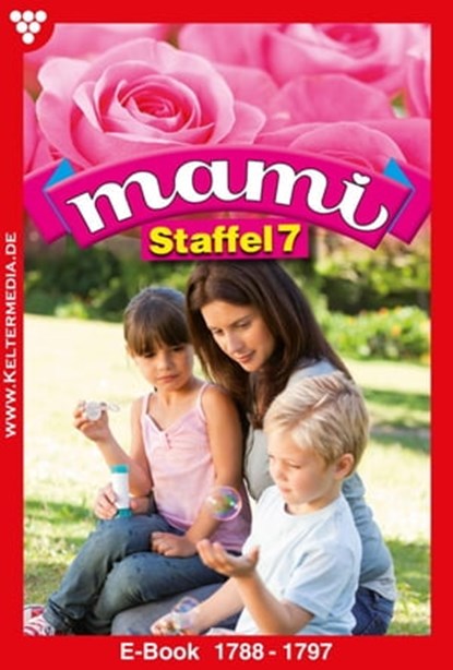 Mami Staffel 7 – Familienroman, Susanne Svanberg ; Mier Edna ; Lisa Simon ; Diana Laurent ; Eva-Maria Horn ; Beate May ; Bentlage Felicitias ; Myra Myrenburg ; Annette Mansdorf - Ebook - 9783740913953