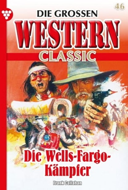 Die Wells-Fargo Kämpfer, Frank Callahan - Ebook - 9783740967413