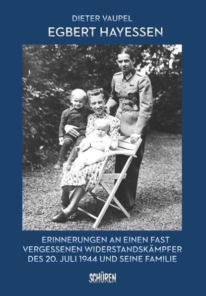 Egbert Hayessen: Erinnerungen an einen fast vergessenen Widerstandskämpfer des 20. Juli 1944 und seine Familie, Dieter Vaupel - Paperback - 9783741002663