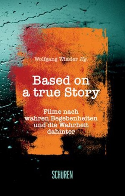Based on a true Story, Alexander Michel ; Eilsabeth Schwind ; Roland Wallisch ; Martin Baur ; Jann-Luca Künßberg ; Maria Schorpp ; Ernst Hebeker ; Franz Schmider ; Donata Künßberg ; Dieter Löffler ; Claudia Wagner ; Simon Füchtenschnieder ; Siegmund Kopitzki - Ebook - 9783741005466
