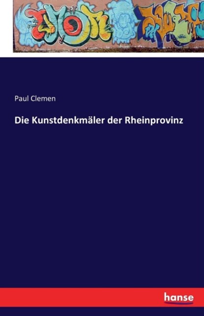Die Kunstdenkmaler der Rheinprovinz, Paul Clemen - Paperback - 9783741123498