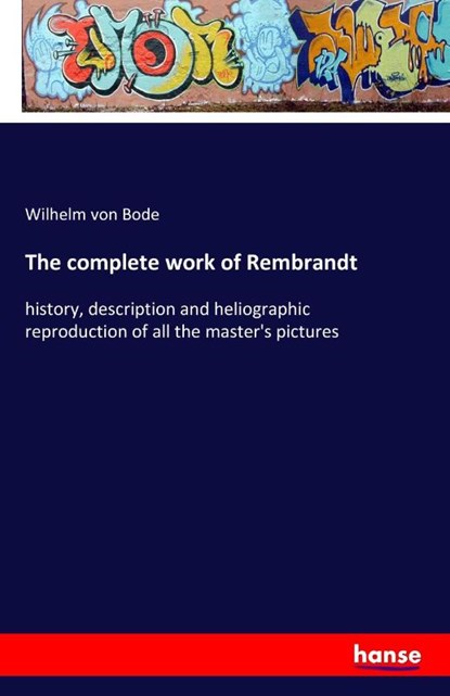 The complete work of Rembrandt, Wilhelm Von Bode - Paperback - 9783741162718