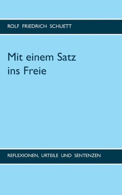 Mit einem Satz ins Freie, Rolf Friedrich Schuett - Paperback - 9783741208577