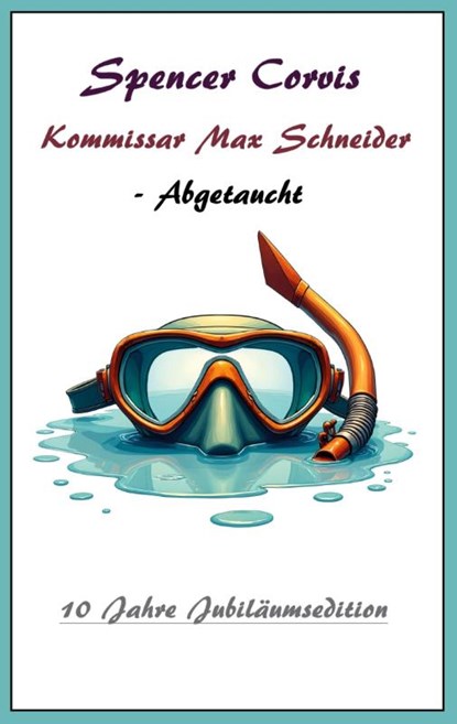 Kommissar Max Schneider - Abgetaucht, Spencer Corvis - Paperback - 9783741282829