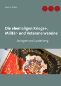 Die ehemaligen Krieger-, Militär- und Veteranenvereine | Heinz Bohn | 