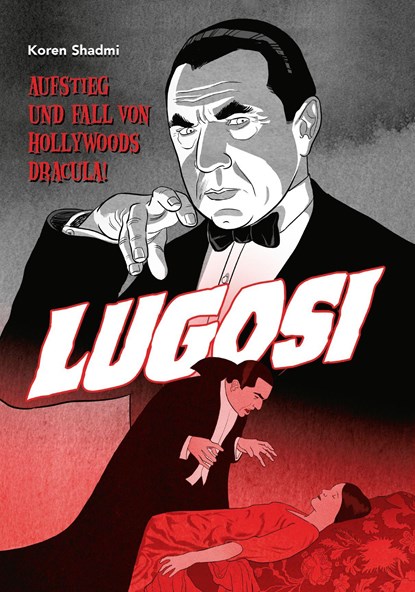 Lugosi - Aufstieg und Fall von Hollywoods Dracula!, Koren Shadmi - Gebonden - 9783741627910