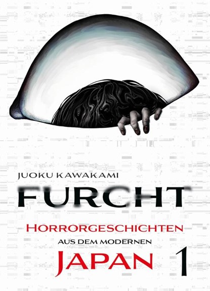Furcht: Horrorgeschichten aus dem modernen Japan 01, Jouku Kawakami - Paperback - 9783741641916