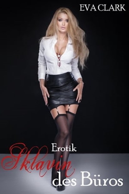 Sklavin des Büros - Den Kollegen ausgeliefert!, Eva Clark - Ebook - 9783741801174