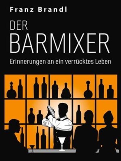 Der Barmixer, Franz Brandl - Ebook - 9783741815881