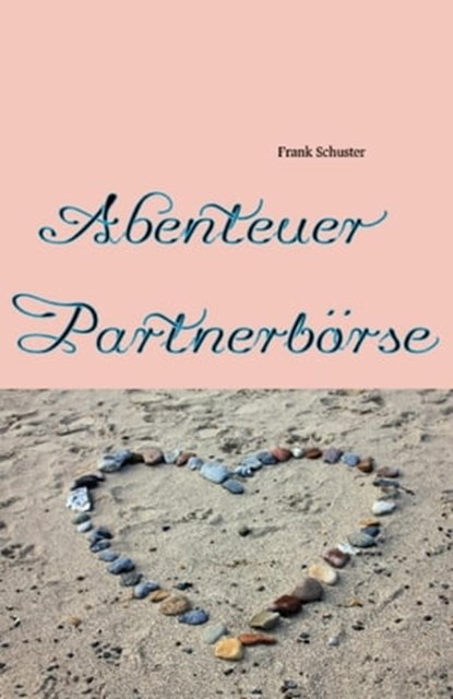 Abenteuer Partnerbörse, Frank Schuster - Ebook - 9783741846601