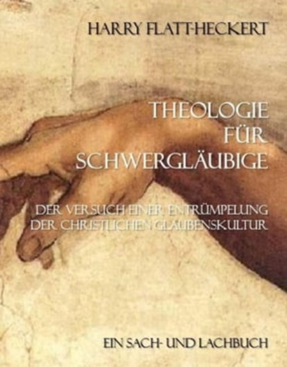 Theologie für Schwergläubige, Harry Flatt-Heckert - Ebook - 9783741850370