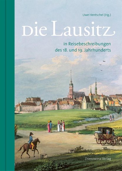 Die Lausitz in Reisebeschreibungen des 18. und 19. Jahrhunderts, Uwe Hentschel - Gebonden - 9783742027689