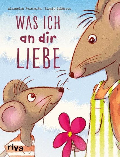 Was ich an dir liebe - Kinderbuch, Birgit Schössow ; Alexandra Reinwarth - Gebonden - 9783742310941