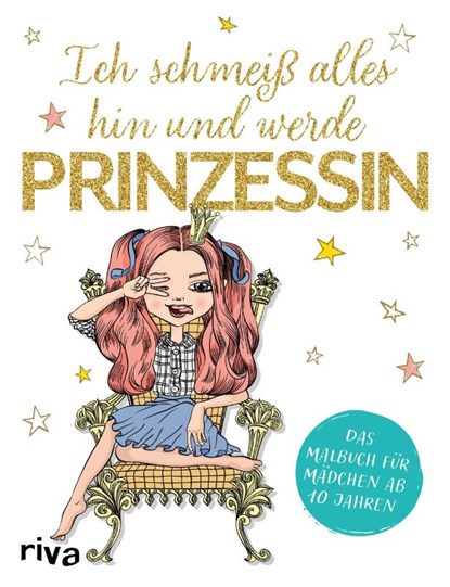 Ich schmeiß alles hin und werde Prinzessin, Riva Verlag - Paperback - 9783742317223