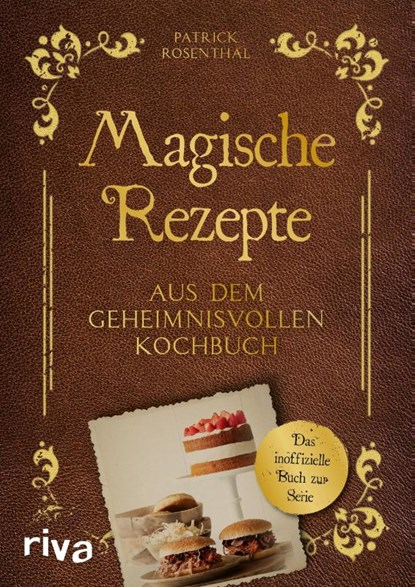 Magische Rezepte aus dem geheimnisvollen Kochbuch, Patrick Rosenthal - Gebonden - 9783742317728