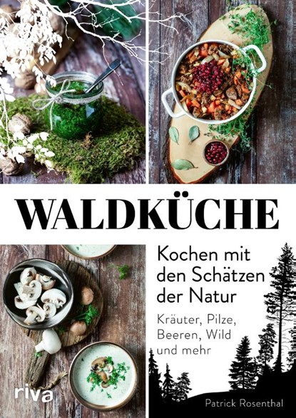 Waldküche: Kochen mit den Schätzen der Natur, Patrick Rosenthal - Gebonden - 9783742318640