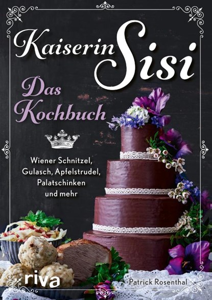 Kaiserin Sisi - Das Kochbuch, Patrick Rosenthal - Gebonden - 9783742321060