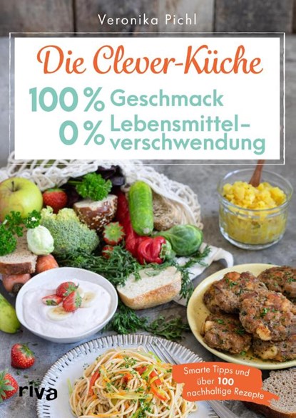 Die Clever-Küche: 100 % Geschmack - 0 % Lebensmittelverschwendung, Veronika Pichl - Paperback - 9783742323798