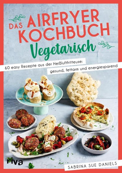 Das Airfryer-Kochbuch: Vegetarisch, Sabrina Sue Daniels - Paperback - 9783742327437