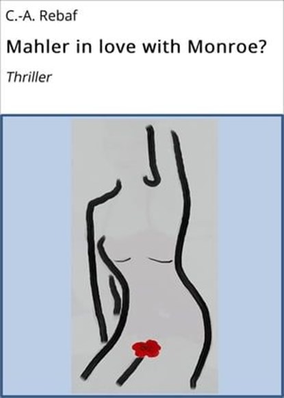 Mahler in love with Monroe?, C.-A. Rebaf - Ebook - 9783742723857