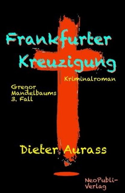 Frankfurter Kreuzigung, Dieter Aurass - Ebook - 9783742724441