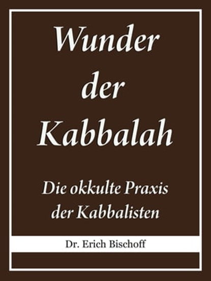 Wunder der Kabbalah, Dr. Erich Bischoff - Ebook - 9783742733917