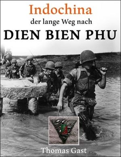 INDOCHINA. Der lange Weg nach Dien Bien Phu, Thomas GAST - Ebook - 9783742774422