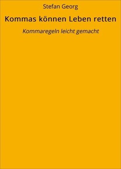 Kommas können Leben retten, Stefan Georg - Ebook - 9783742776341