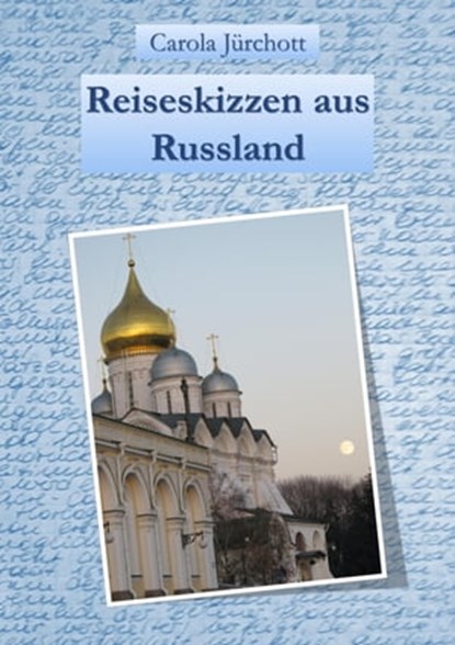 Reiseskizzen aus Russland, Carola Jürchott - Ebook - 9783742789396