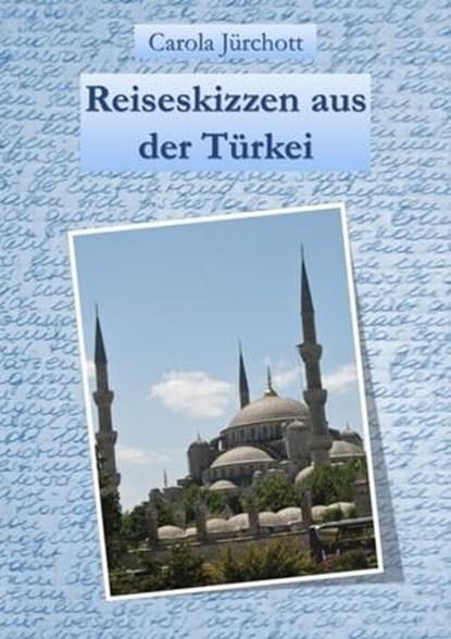 Reiseskizzen aus der Türkei, Carola Jürchott - Ebook - 9783742789426
