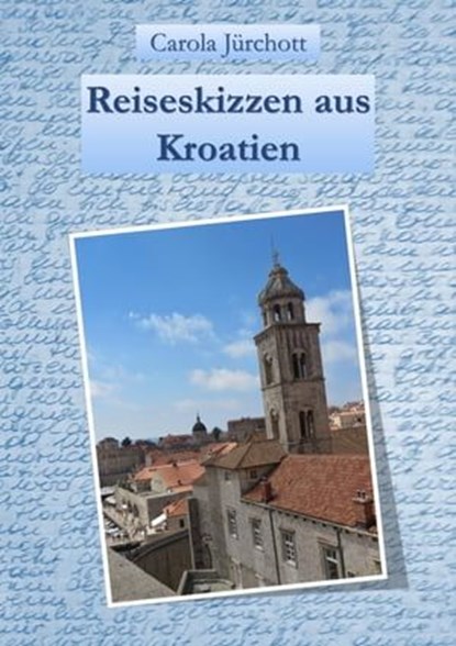 Reiseskizzen aus Kroatien, Carola Jürchott - Ebook - 9783742789471