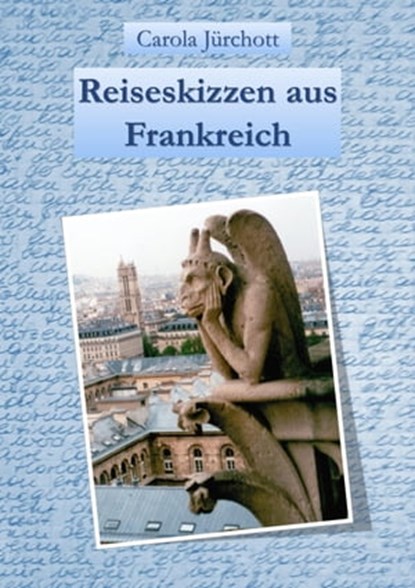 Reiseskizzen aus Frankreich, Carola Jürchott - Ebook - 9783742791986
