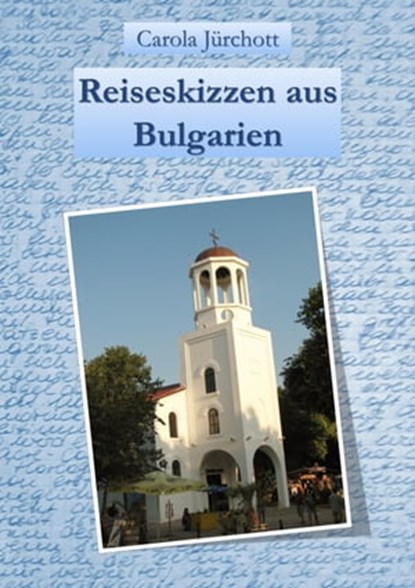 Reiseskizzen aus Bulgarien, Carola Jürchott - Ebook - 9783742792181